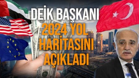 DEİK Başkanı Olpak, 2023 yılını değerlendirdi ve 2024 öngörülerini paylaştı