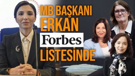 Merkez Bankası Lideri Hafize Gaye Erkan Forbes’ın 2024’te takip edilmesi gereken bayanlar listesinde