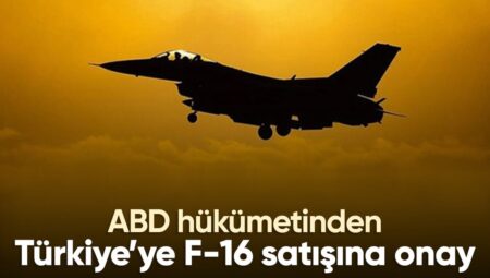 ABD Dışişleri Bakanlığı’ndan Türkiye’ye F-16 satışına onay