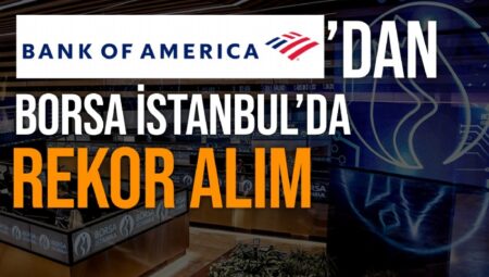 Bank of America, dün Borsa İstanbul’da 6.3 milyar liralık net alım yaparak rekor kırdı.