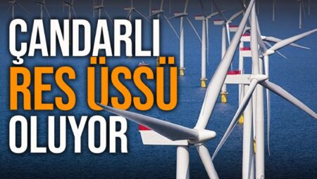 Çandarlı Limanı, Denizüstü RES’lerin üretim merkezi oluyor