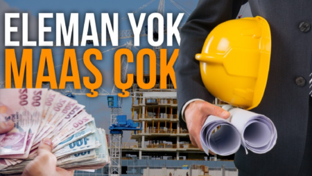 İnşaatlarda çıkan ‘eleman’ krizi büyüyor…  Türkiye Müteahhitler Birliği’nin İnşaat Sektörü Analizi Raporu: 150 bin TL maaşla mavi yakalı çalışan bulamıyorlar