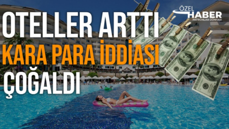 Türkiye’de oteller hızla artıyor. Ana neden turizmdeki yükseliş ama kara para iddiası da var