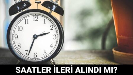 Türkiye’de Yaz Saati Uygulamasında Değişim: Saatler İleri Alındı mı?