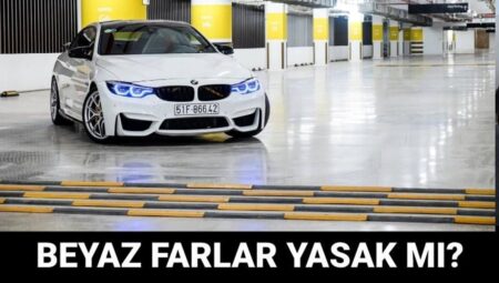 Trafikte Beyaz Far Kullanımı ve Xenon Far Cezaları: Son Durum Nedir?