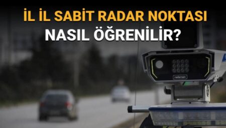 Türkiye’deki Sabit Radar Noktaları: Hangi İllerde Nerelerde Bulunuyor?