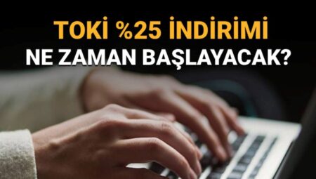 TOKİ, Merakla Beklenen Yüzde 25 İndirim Kampanyası İçin Başvuru Tarihlerini Açıkladı!